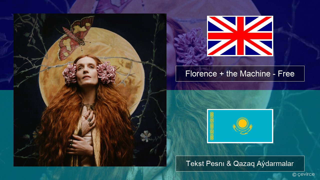 Florence + the Machine – Free Aǵylshyn Tekst Pesnı & Qazaq (latyn) Aýdarmalar