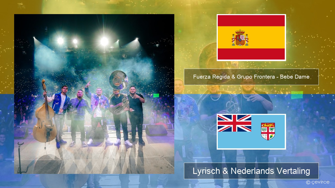 Fuerza Regida & Grupo Frontera – Bebe Dame Spaans Lyrisch & Nederlands Vertaling