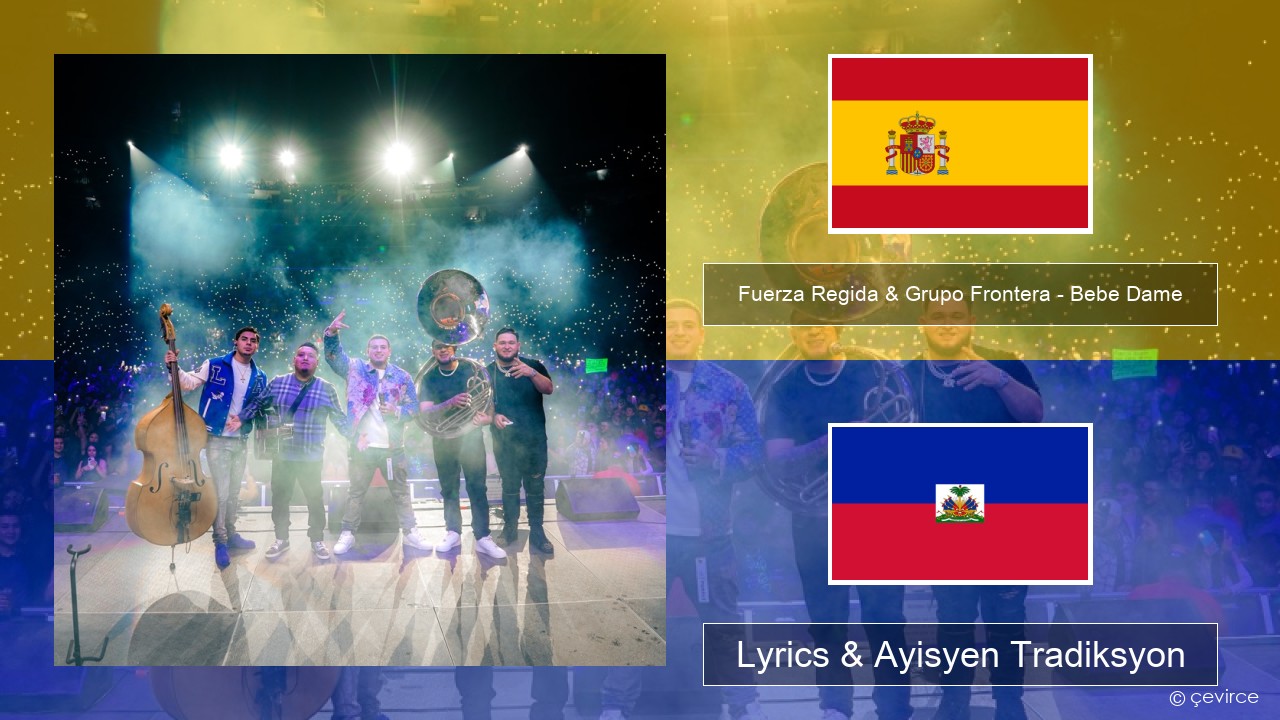 Fuerza Regida & Grupo Frontera – Bebe Dame Panyòl Lyrics & Ayisyen Tradiksyon