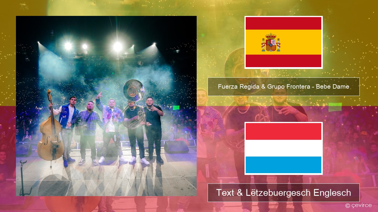 Fuerza Regida & Grupo Frontera – Bebe Dame Spuenesch Text & Lëtzebuergesch Englesch