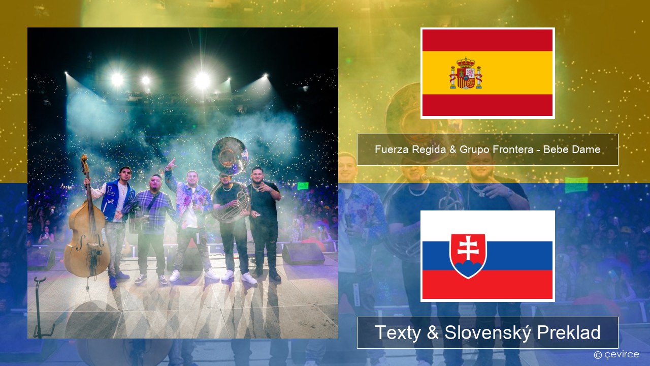 Fuerza Regida & Grupo Frontera – Bebe Dame Španielsko Texty & Slovenský Preklad