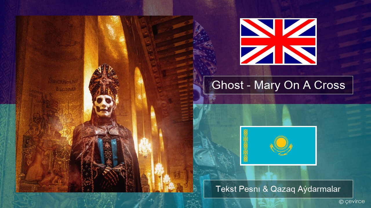 Ghost – Mary On A Cross Aǵylshyn Tekst Pesnı & Qazaq (latyn) Aýdarmalar