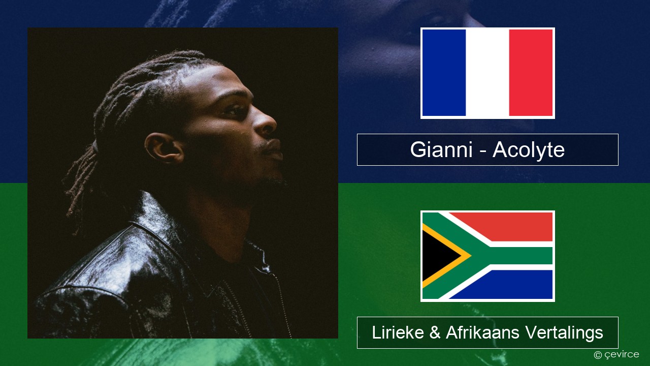 Gianni – Acolyte (feat. Dadju & Ninho) Franse Lirieke & Afrikaans Vertalings