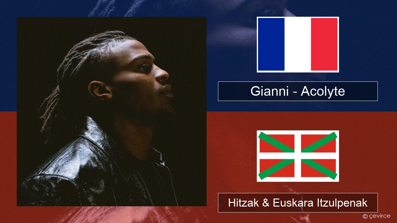 Gianni – Acolyte (feat. Dadju & Ninho) Frantsesa Hitzak & Euskara Itzulpenak