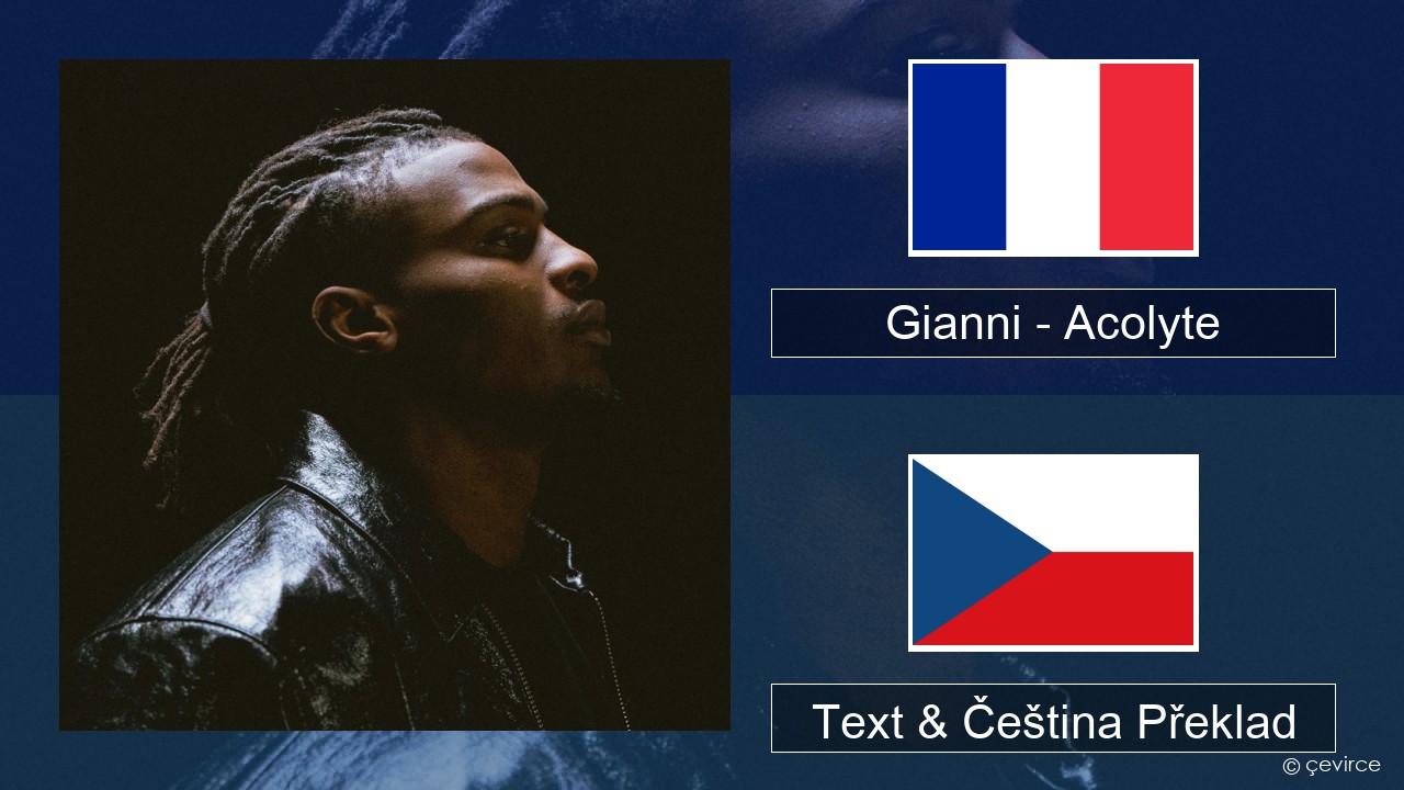 Gianni – Acolyte (feat. Dadju & Ninho) Francouzský Text & Čeština Překlad