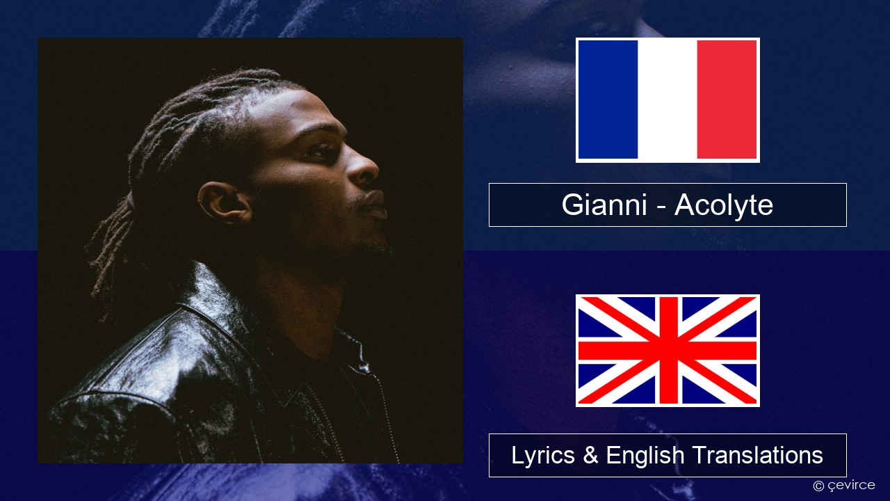 Gianni – Acolyte (feat. Dadju & Ninho) French Lyrics & English Translations