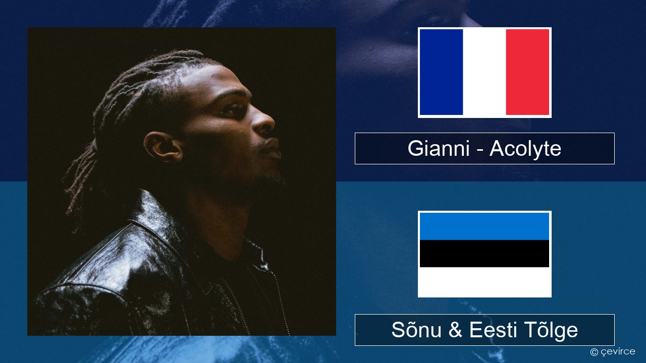 Gianni – Acolyte (feat. Dadju & Ninho) Prantsuse Sõnu & Eesti Tõlge