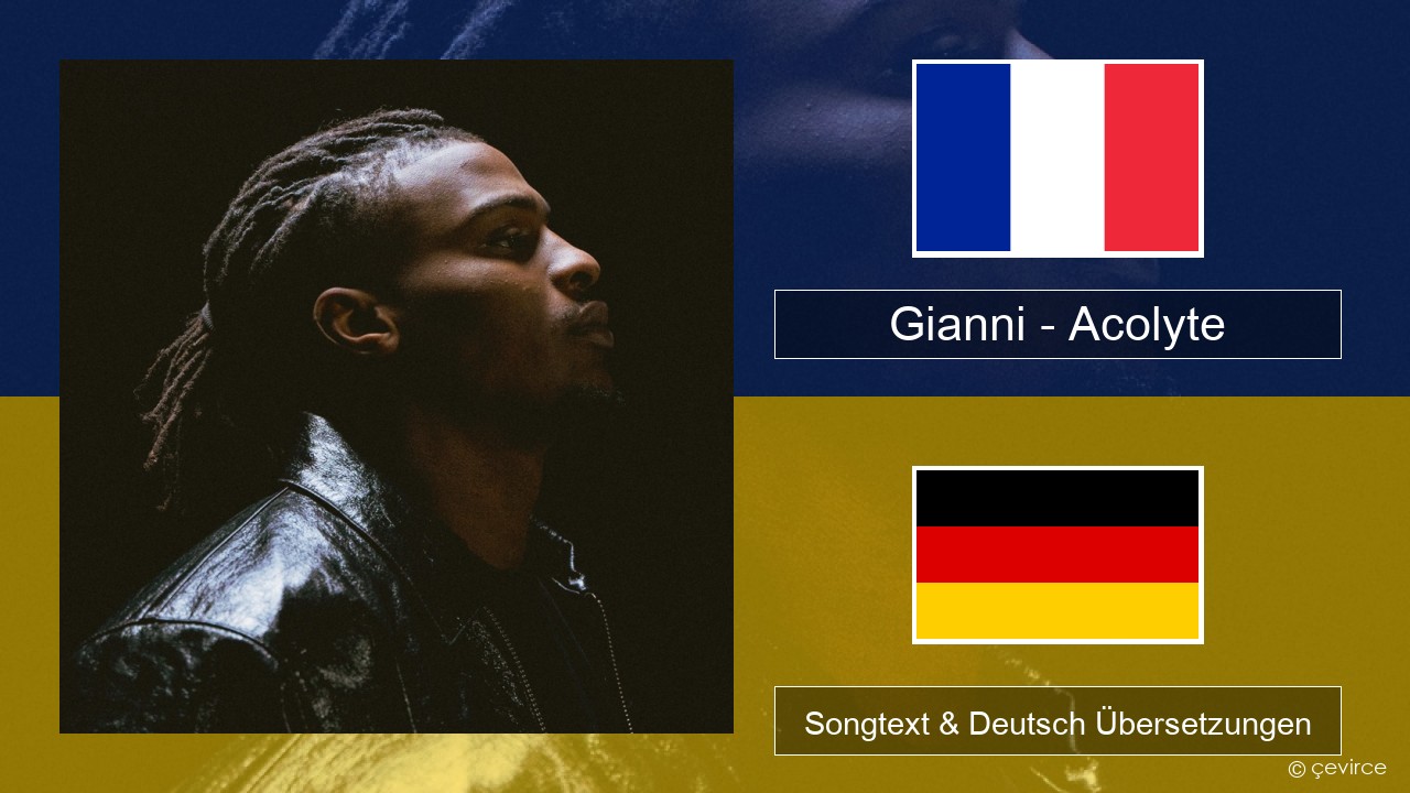 Gianni – Acolyte (feat. Dadju & Ninho) Französisch Songtext & Deutsch Übersetzungen