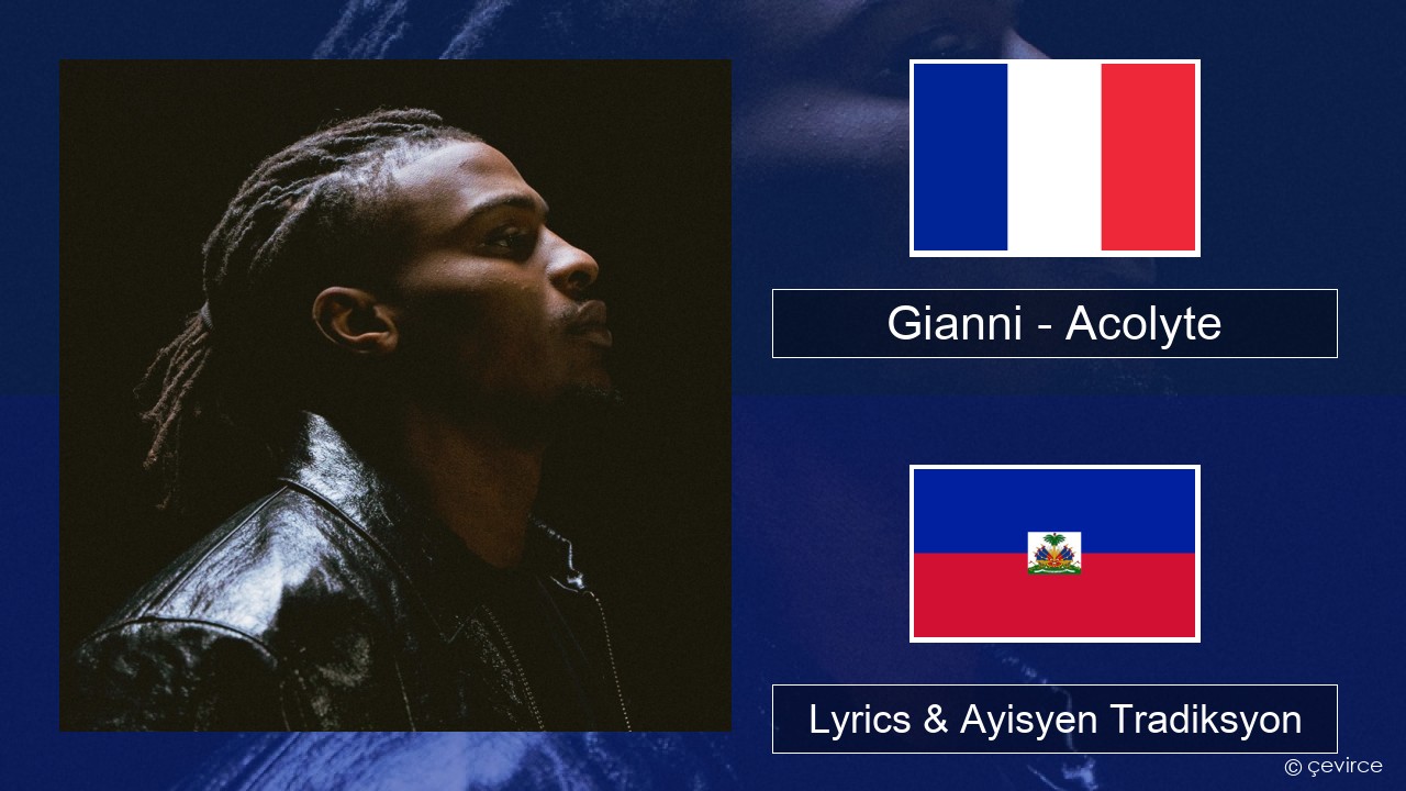 Gianni – Acolyte (feat. Dadju & Ninho) Franse Lyrics & Ayisyen Tradiksyon