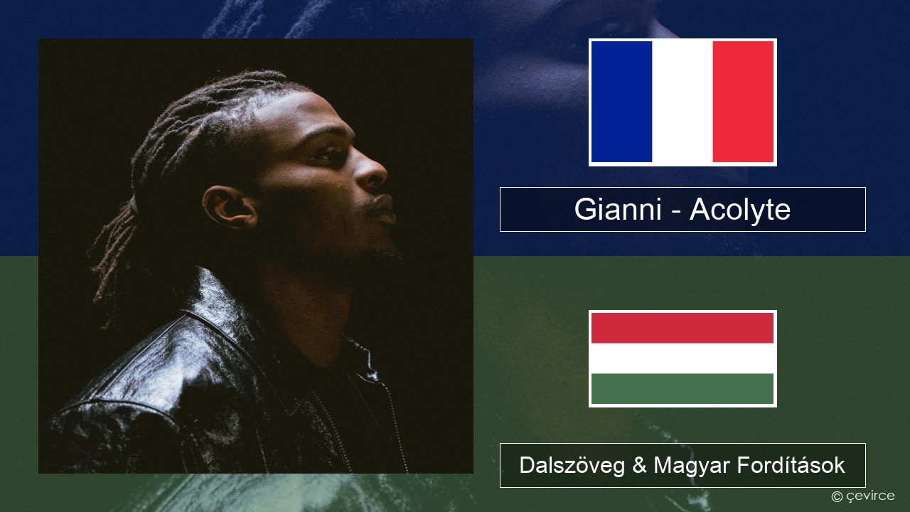 Gianni – Acolyte (feat. Dadju & Ninho) Francia Dalszöveg & Magyar Fordítások