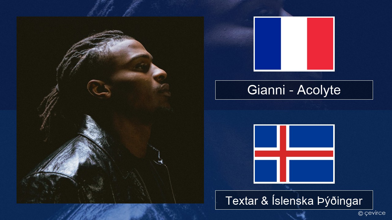 Gianni – Acolyte (feat. Dadju & Ninho) Franska Textar & Íslenska Þýðingar