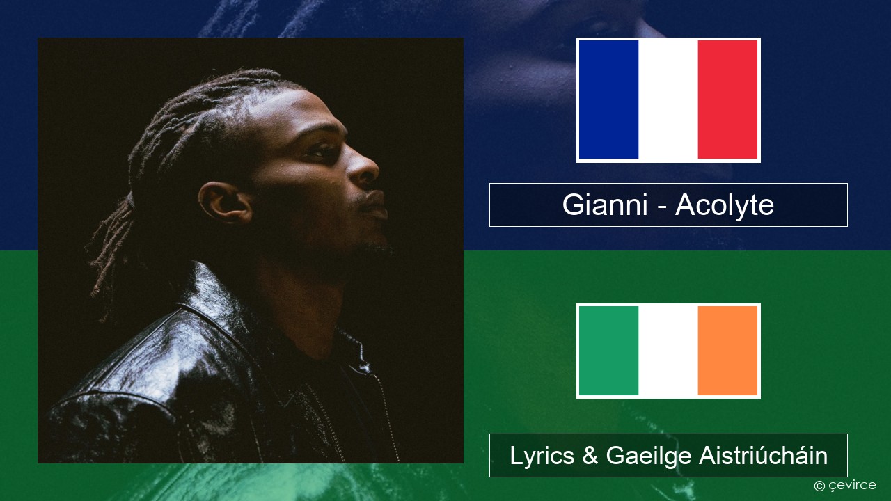 Gianni – Acolyte (feat. Dadju & Ninho) Fraincis Lyrics & Gaeilge Aistriúcháin