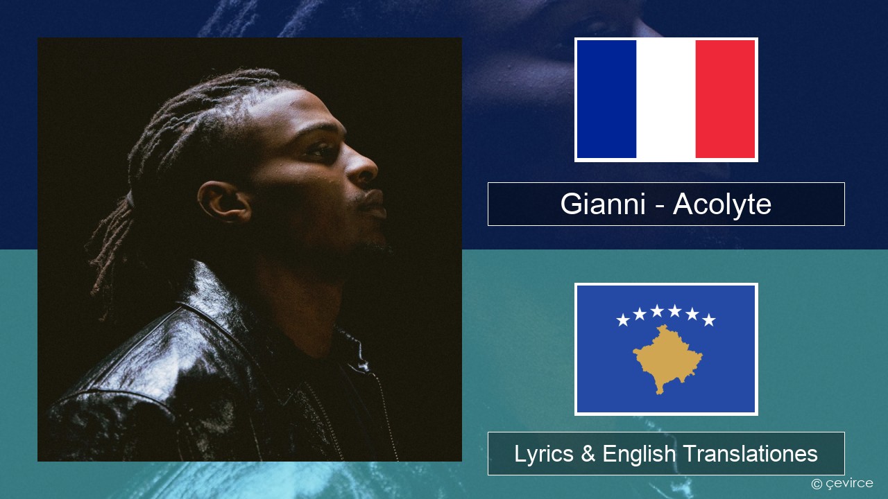 Gianni – Acolyte (feat. Dadju & Ninho) Galli Lyrics & English Translationes