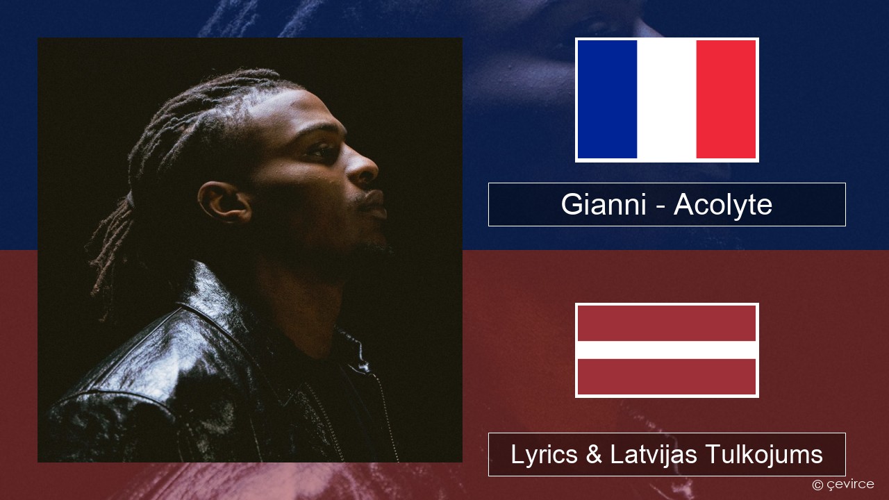 Gianni – Acolyte (feat. Dadju & Ninho) Franču Lyrics & Latvijas Tulkojums