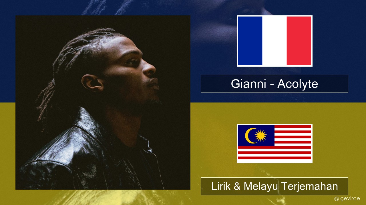 Gianni – Acolyte (feat. Dadju & Ninho) Perancis Lirik & Melayu (Malay) Terjemahan