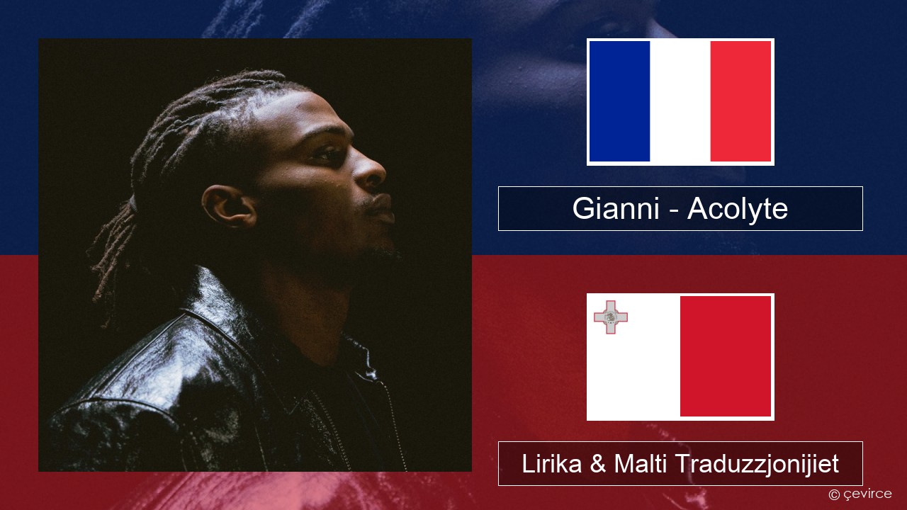 Gianni – Acolyte (feat. Dadju & Ninho) Franċiż Lirika & Malti Traduzzjonijiet