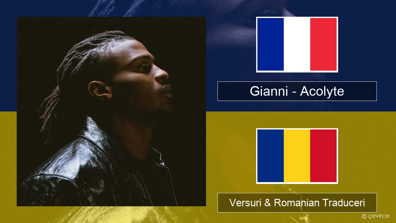 Gianni – Acolyte (feat. Dadju & Ninho) Franceză Versuri & Romanian Traduceri