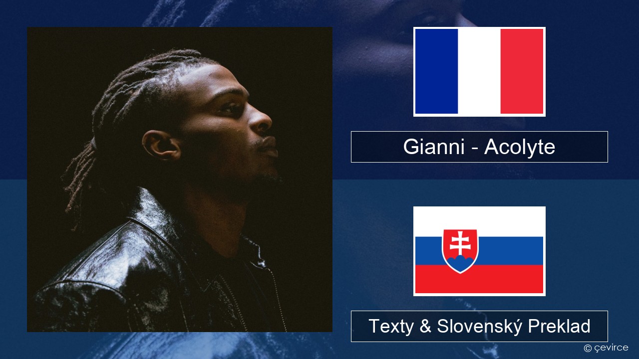 Gianni – Acolyte (feat. Dadju & Ninho) Francúzsky Texty & Slovenský Preklad