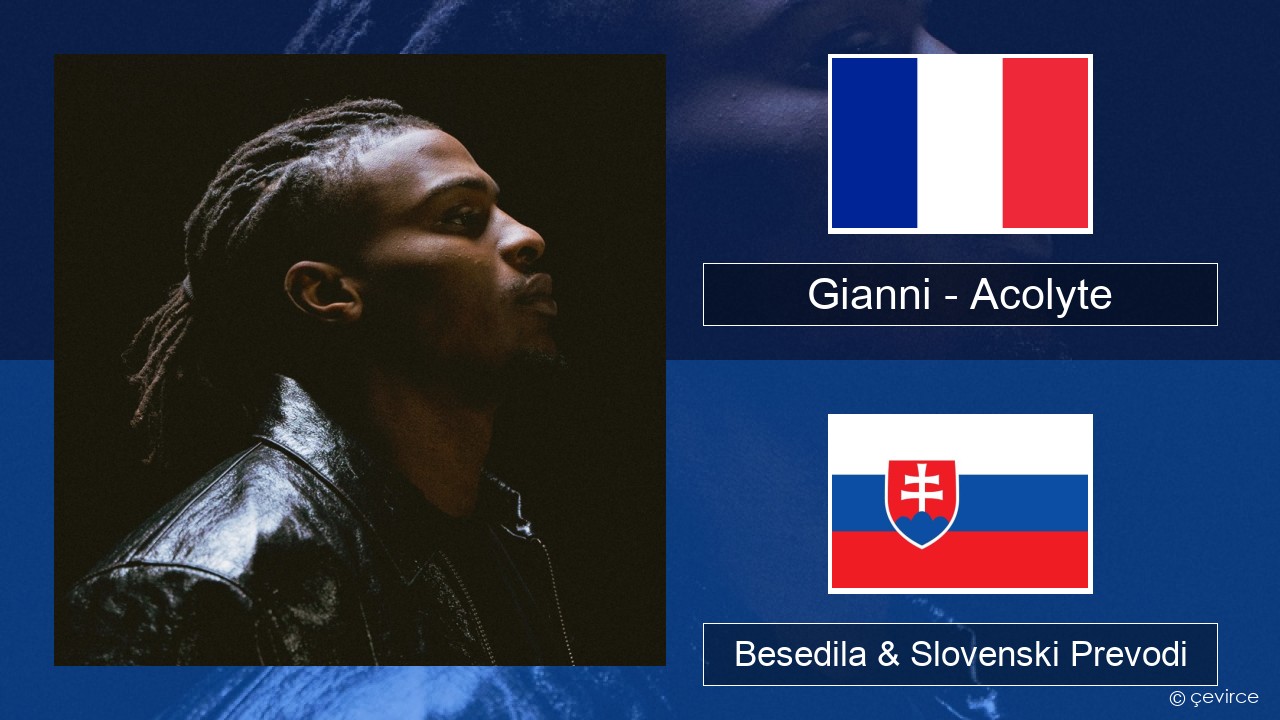 Gianni – Acolyte (feat. Dadju & Ninho) Francoski Besedila & Slovenski Prevodi