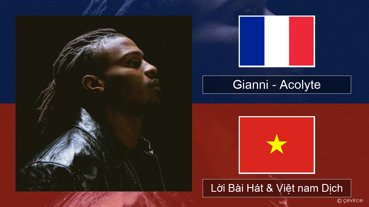 Gianni – Acolyte (feat. Dadju & Ninho) Pháp, Lời Bài Hát & Việt nam Dịch