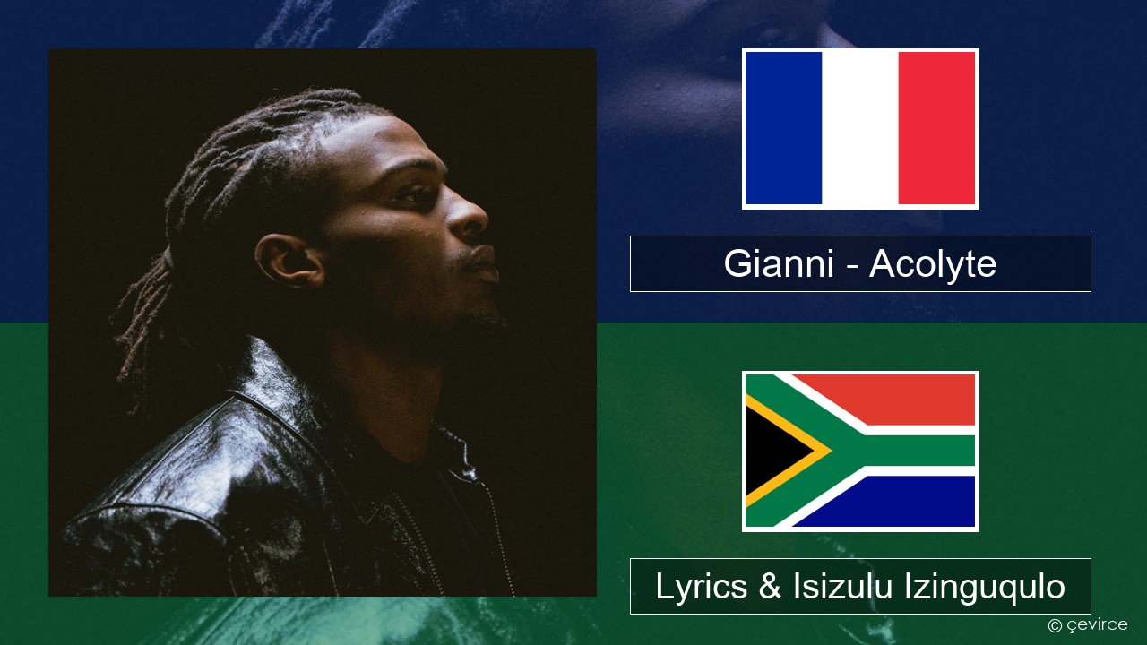 Gianni – Acolyte (feat. Dadju & Ninho) French Lyrics & Isizulu Izinguqulo