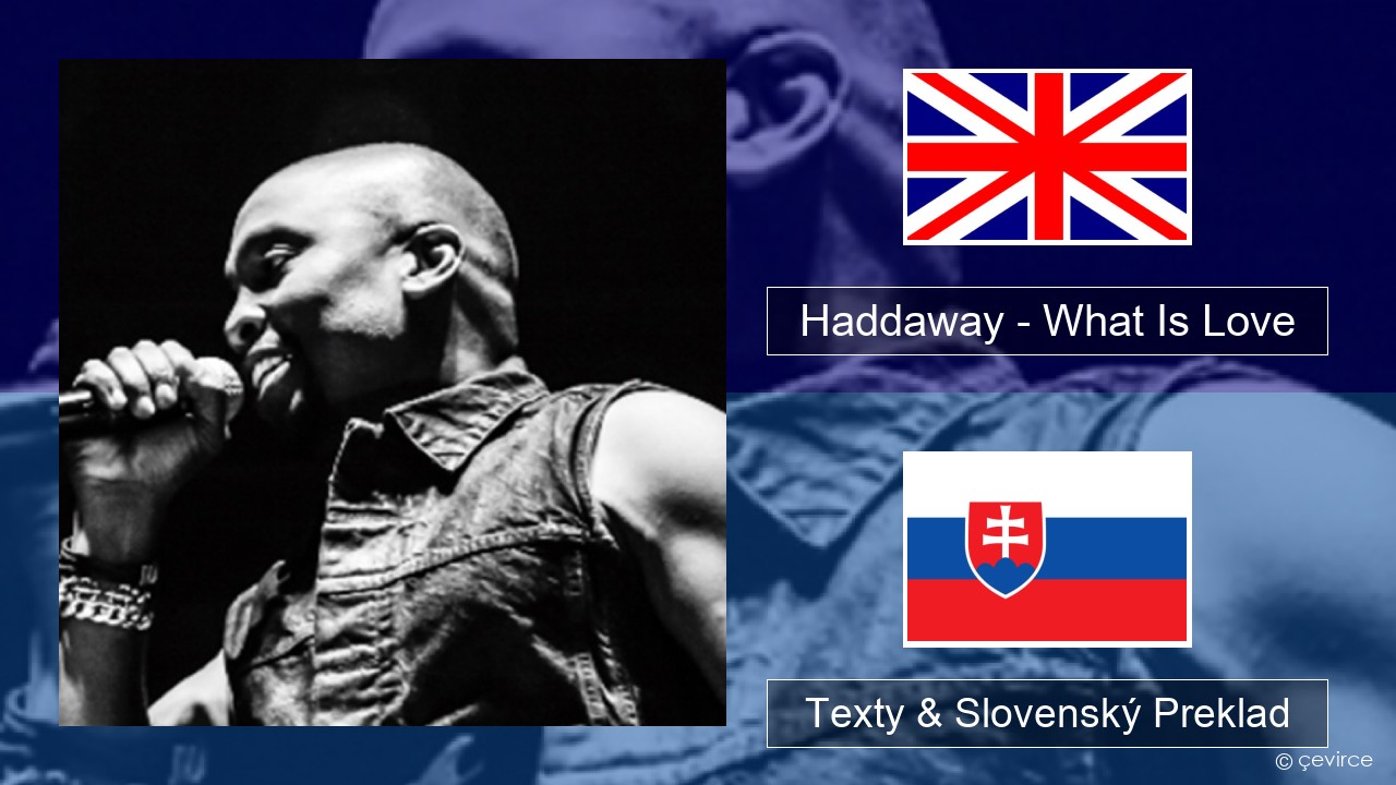 Haddaway – What Is Love Anglický Texty & Slovenský Preklad