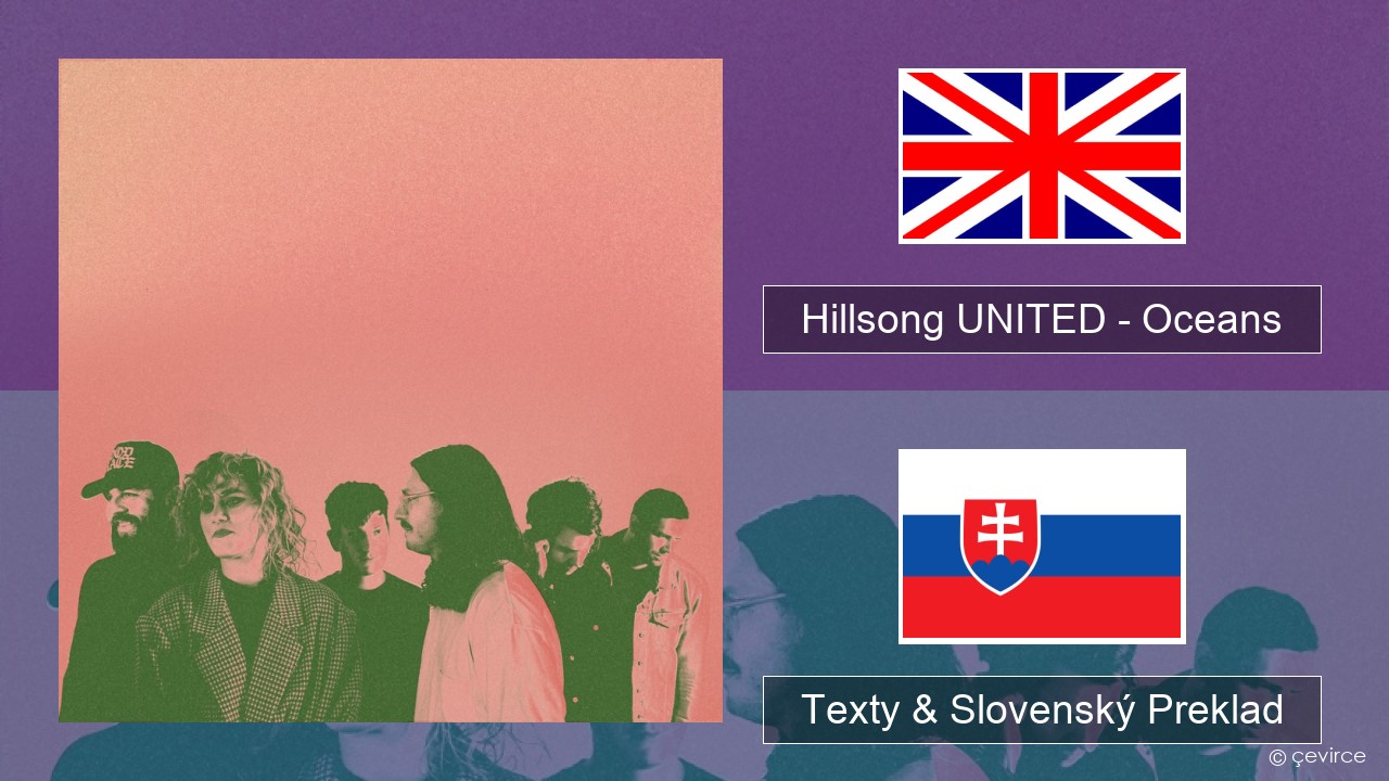 Hillsong UNITED – Oceans (Where Feet May Fail) Anglický Texty & Slovenský Preklad