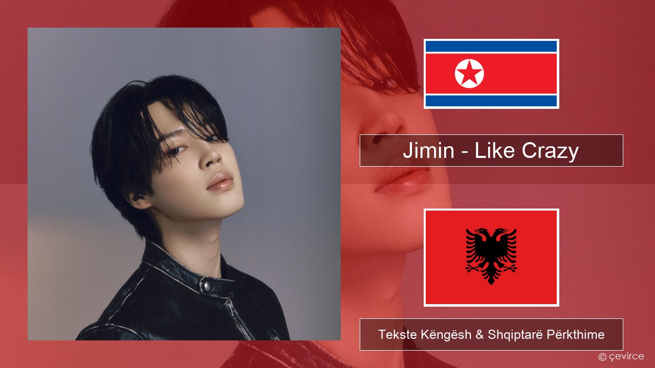 Jimin – Like Crazy Koreane Tekste Këngësh & Shqiptarë Përkthime