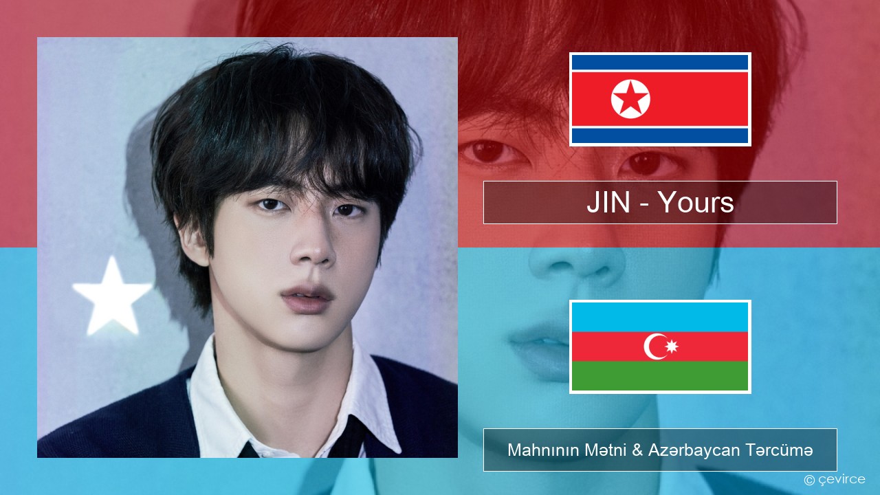 JIN – Yours Koreya Mahnının Mətni & Azərbaycan Tərcümə