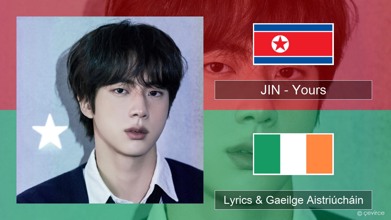 JIN – Yours Cóiréis Lyrics & Gaeilge Aistriúcháin