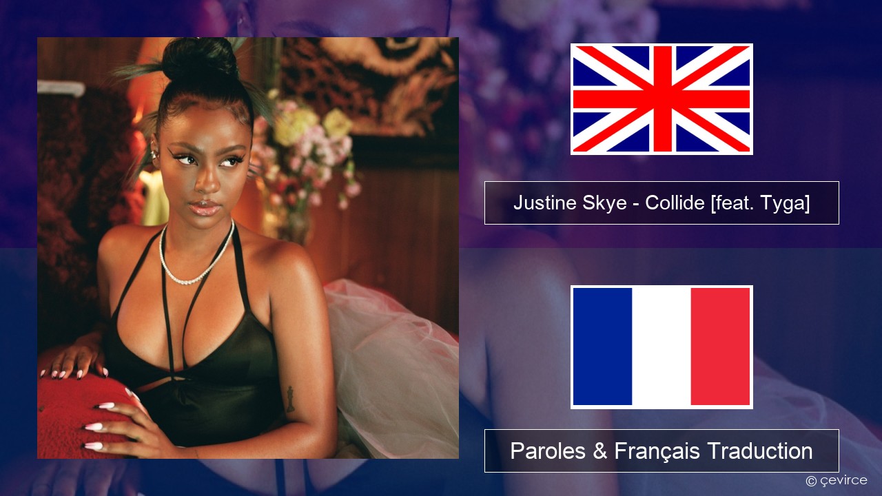 Justine Skye – Collide (Sped Up Remix) [feat. Tyga] Anglais Paroles & Français Traduction