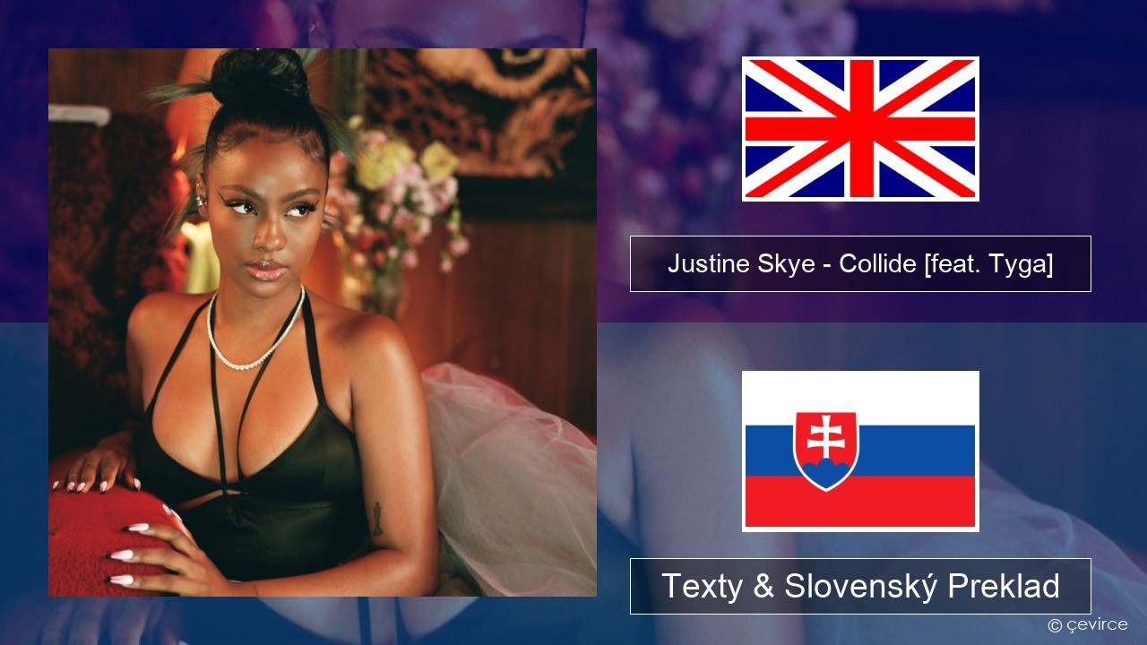 Justine Skye – Collide (Sped Up Remix) [feat. Tyga] Anglický Texty & Slovenský Preklad