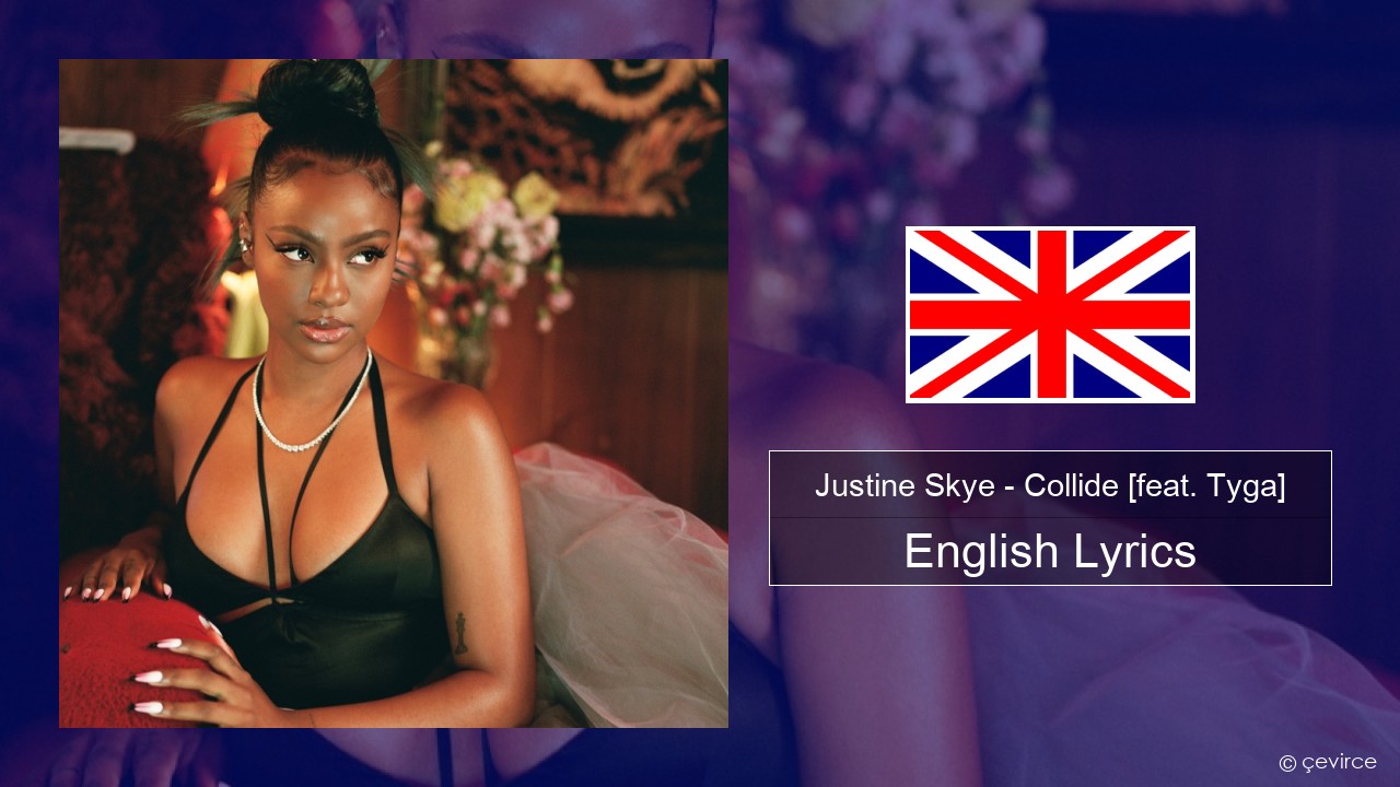 Justine Skye – Collide (Sped Up Remix) [feat. Tyga] English Lyrics