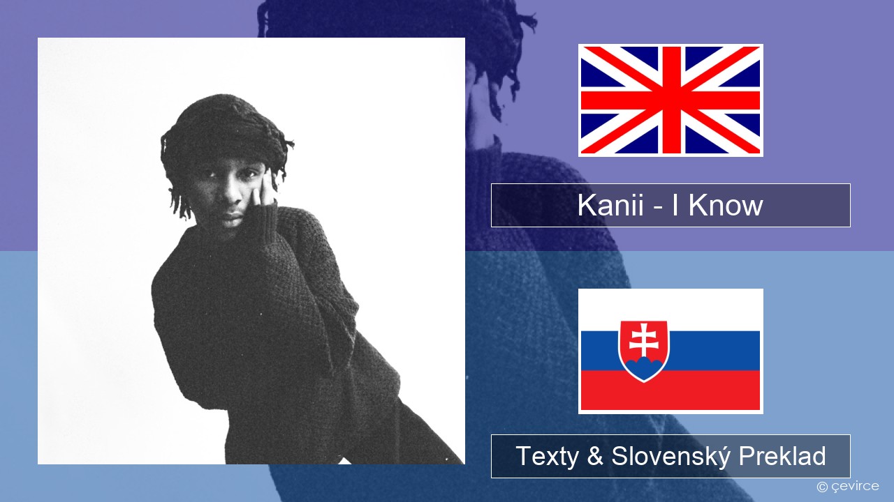 Kanii – I Know Anglický Texty & Slovenský Preklad