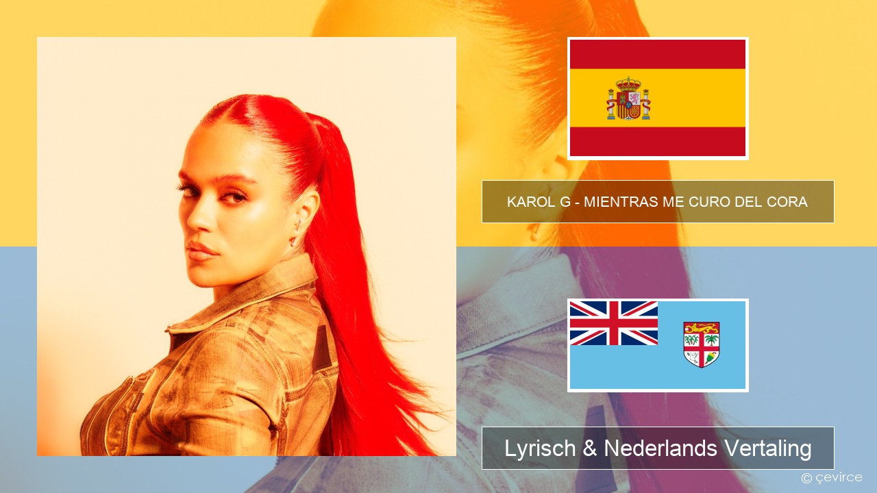 KAROL G – MIENTRAS ME CURO DEL CORA Spaans Lyrisch & Nederlands Vertaling