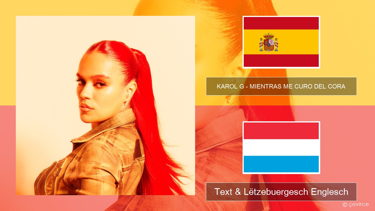 KAROL G – MIENTRAS ME CURO DEL CORA Spuenesch Text & Lëtzebuergesch Englesch