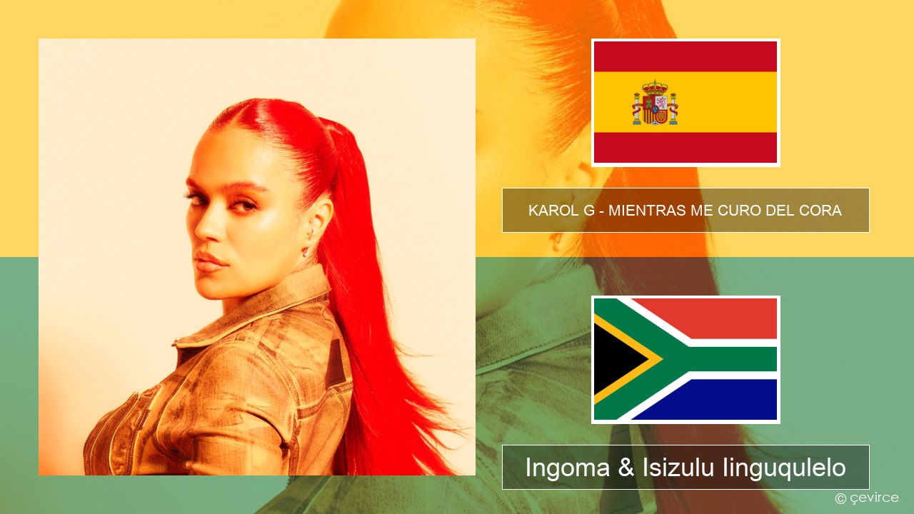 KAROL G – MIENTRAS ME CURO DEL CORA Isispanish Ingoma & Isizulu Iinguqulelo