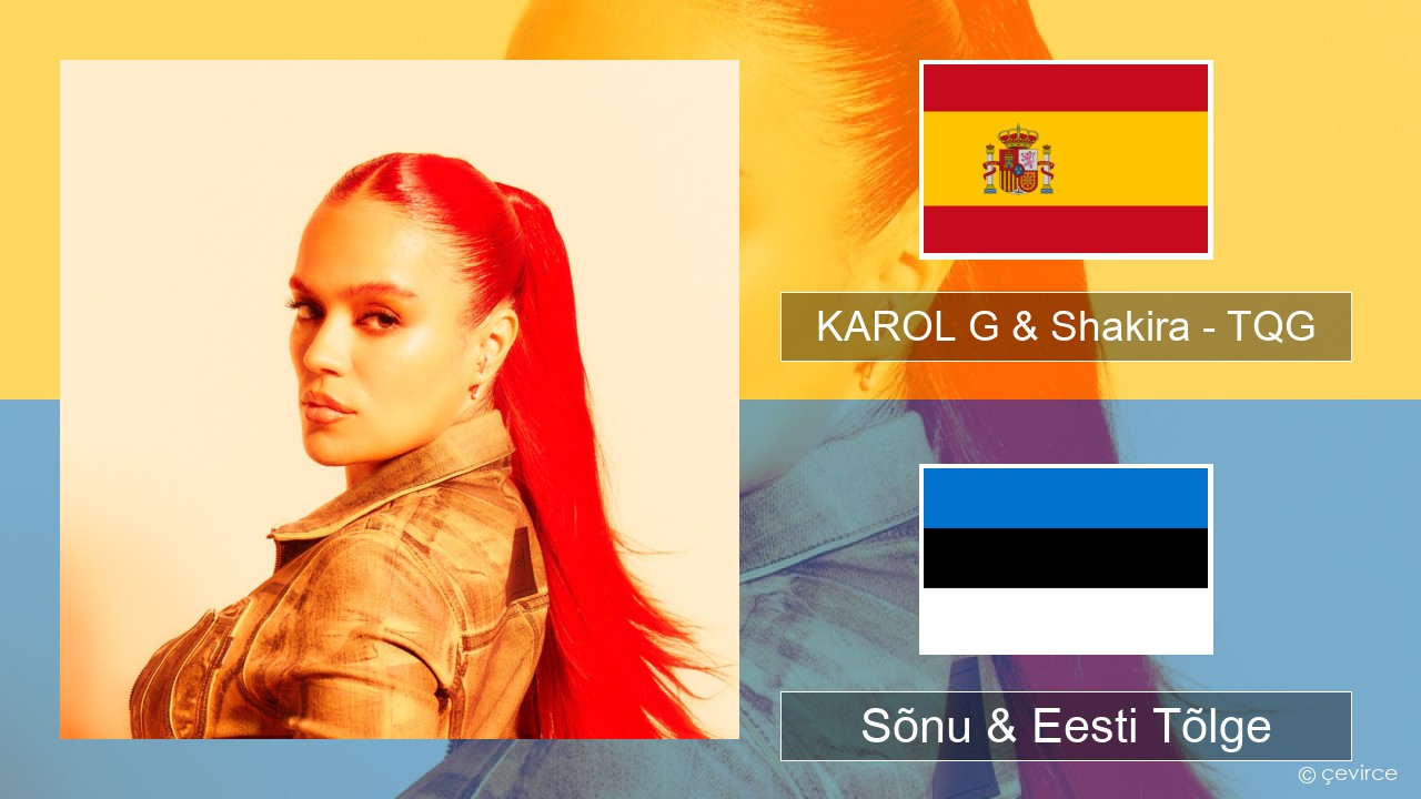 KAROL G & Shakira – TQG Hispaania Sõnu & Eesti Tõlge