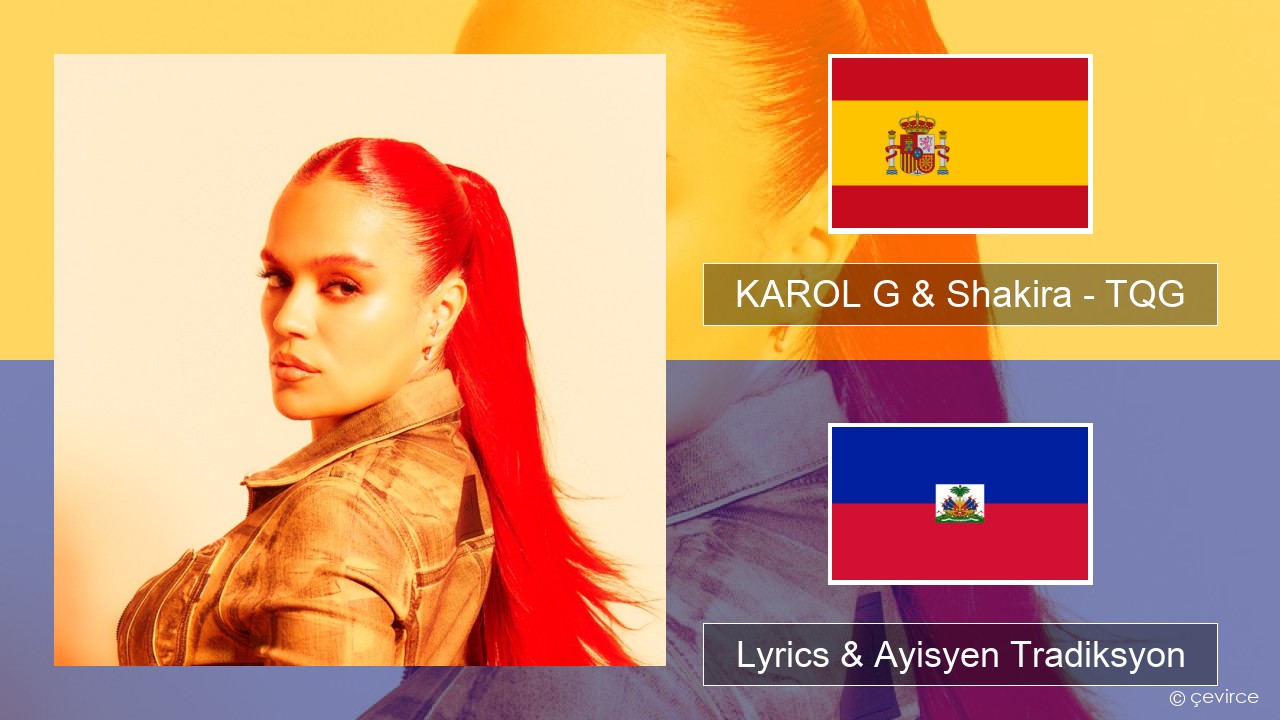 KAROL G & Shakira – TQG Panyòl Lyrics & Ayisyen Tradiksyon