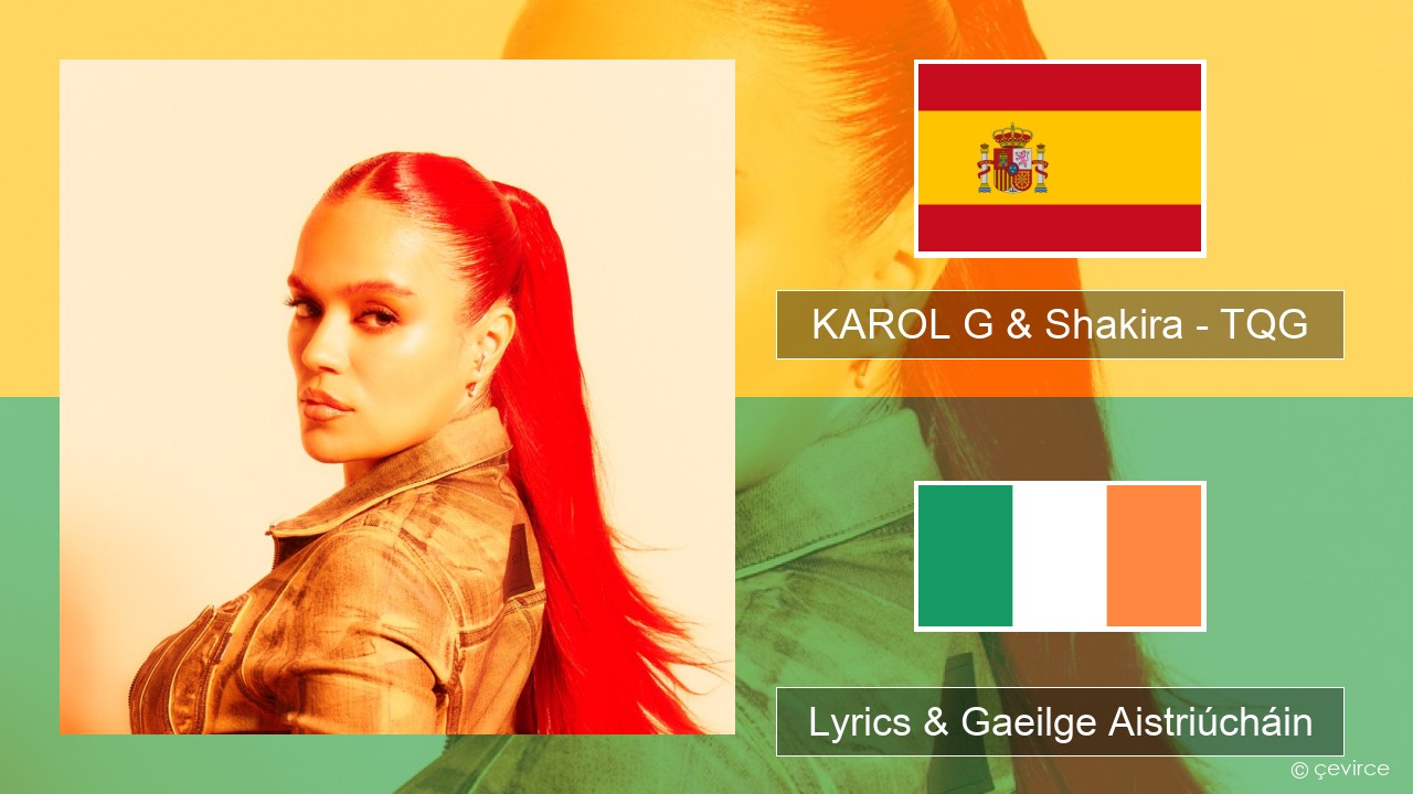 KAROL G & Shakira – TQG Spáinnis Lyrics & Gaeilge Aistriúcháin