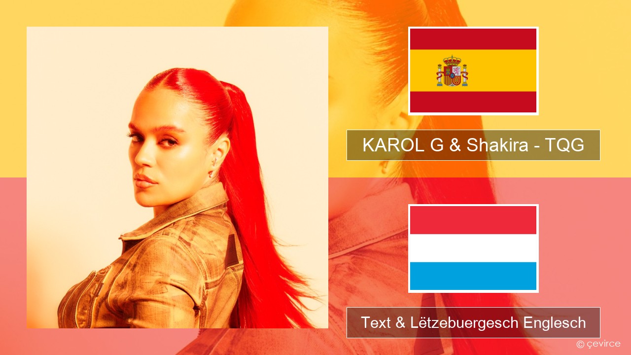 KAROL G & Shakira – TQG Spuenesch Text & Lëtzebuergesch Englesch