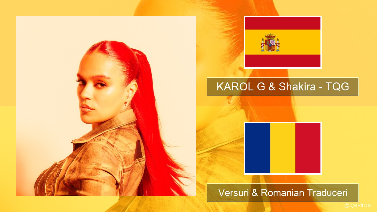 KAROL G & Shakira – TQG Spaniolă Versuri & Romanian Traduceri