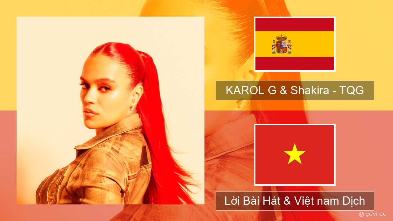 KAROL G & Shakira – TQG Tiếng tây ban nha Lời Bài Hát & Việt nam Dịch