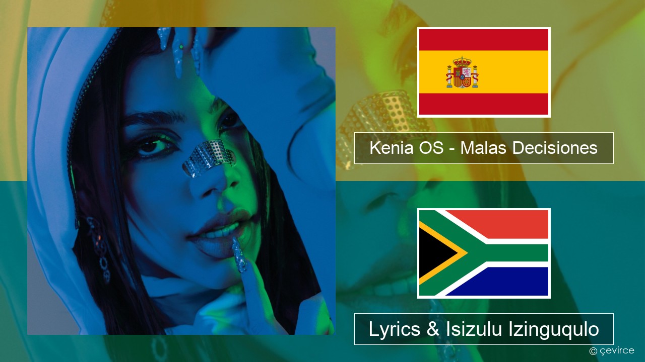 Kenia OS – Malas Decisiones Ispanishi Lyrics & Isizulu Izinguqulo