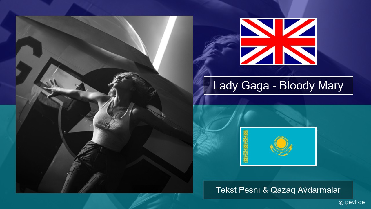 Lady Gaga – Bloody Mary Aǵylshyn Tekst Pesnı & Qazaq (latyn) Aýdarmalar