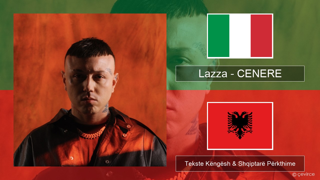 Lazza – CENERE Italiane Tekste Këngësh & Shqiptarë Përkthime