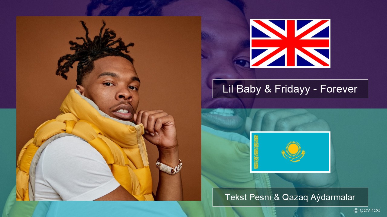 Lil Baby & Fridayy – Forever Aǵylshyn Tekst Pesnı & Qazaq (latyn) Aýdarmalar