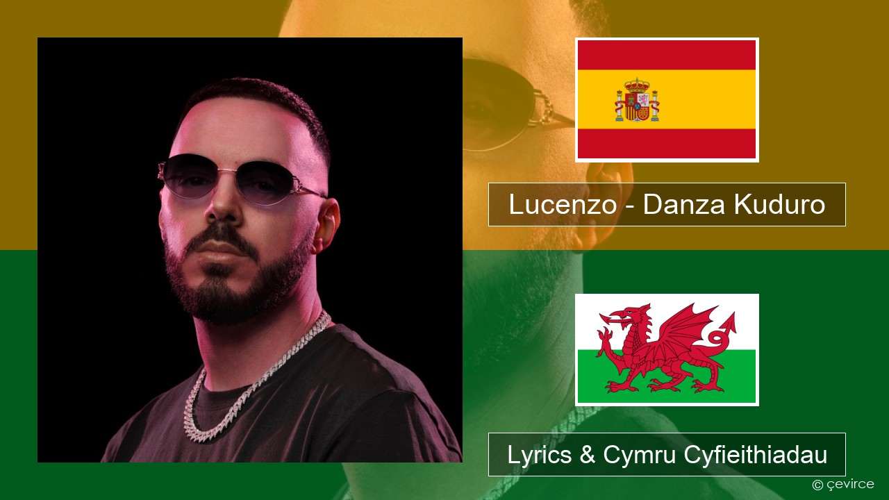 Lucenzo – Danza Kuduro (feat. Don Omar) Sbaeneg Lyrics & Cymru Cyfieithiadau