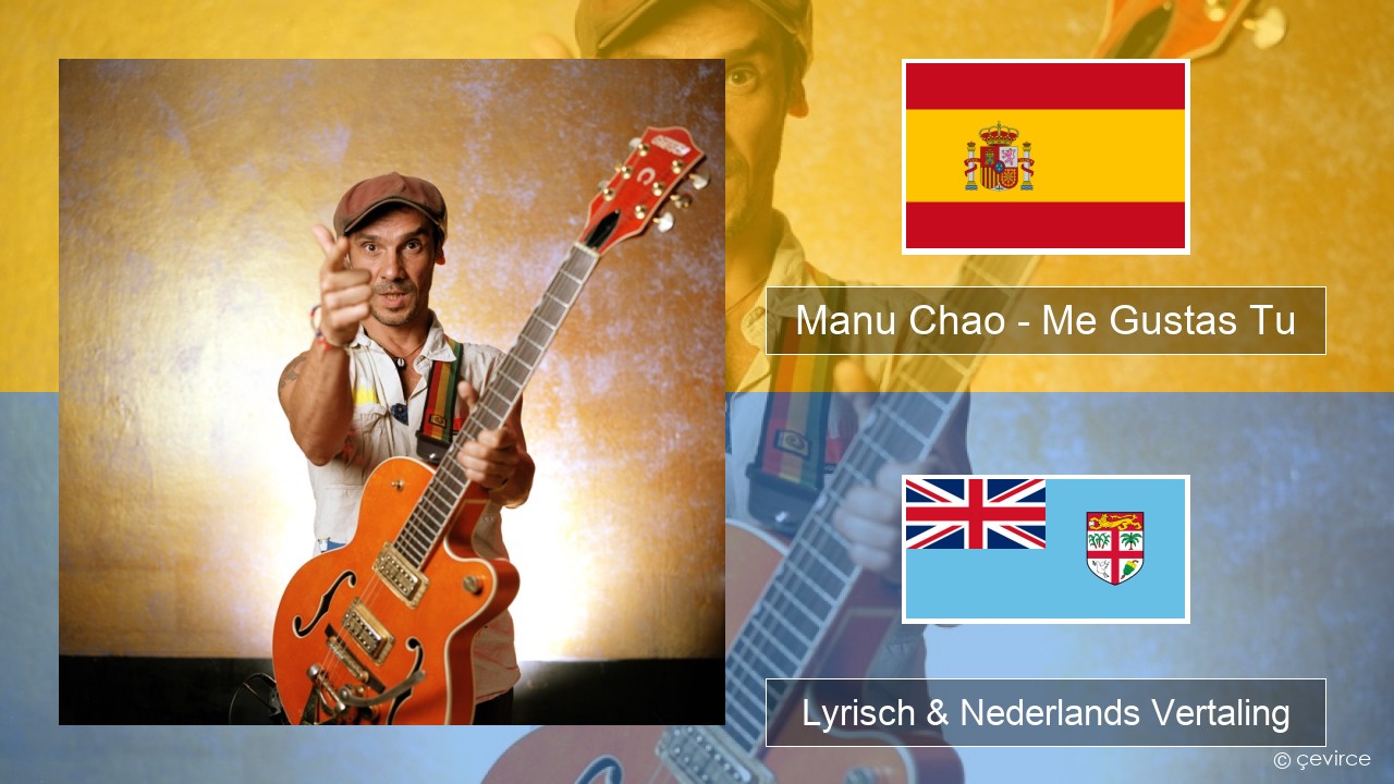 Manu Chao – Me Gustas Tu Spaans Lyrisch & Nederlands Vertaling