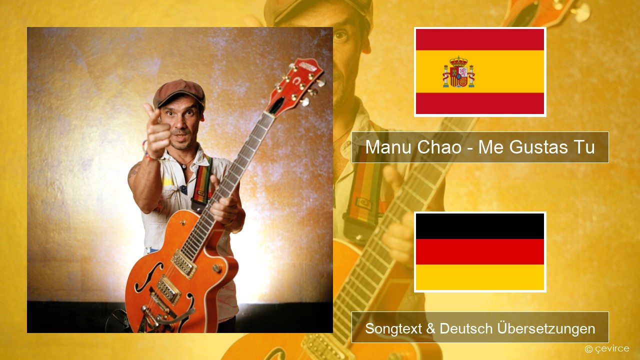 Manu Chao – Me Gustas Tu Spanisch Songtext & Deutsch Übersetzungen